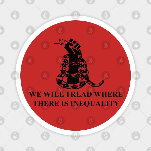 we will tread where there is inequality Magnet by remerasnerds